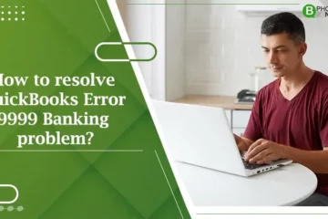 How to resolve QuickBooks Error 9999 Banking problem?